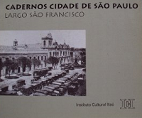 CADERNOS CIDADE DE SÃO PAULO: LARGO DE SÃO FRANCISCO