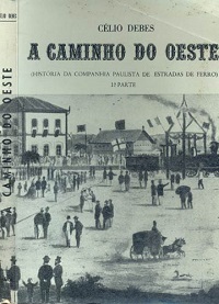 Livro: A caminho do oeste: história da Companhia Paulista de Estradas de Ferro. Primeira Parte (1832-1869)