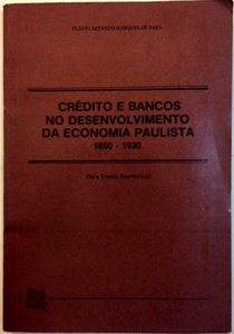 Crédito e Bancos no Desenvolvimento da Economia Paulista - 1850-1930