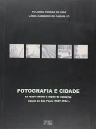 Fotografia e Cidade: da razão urbana à lógica de consumo - álbuns de São Paulo (1887-1954)